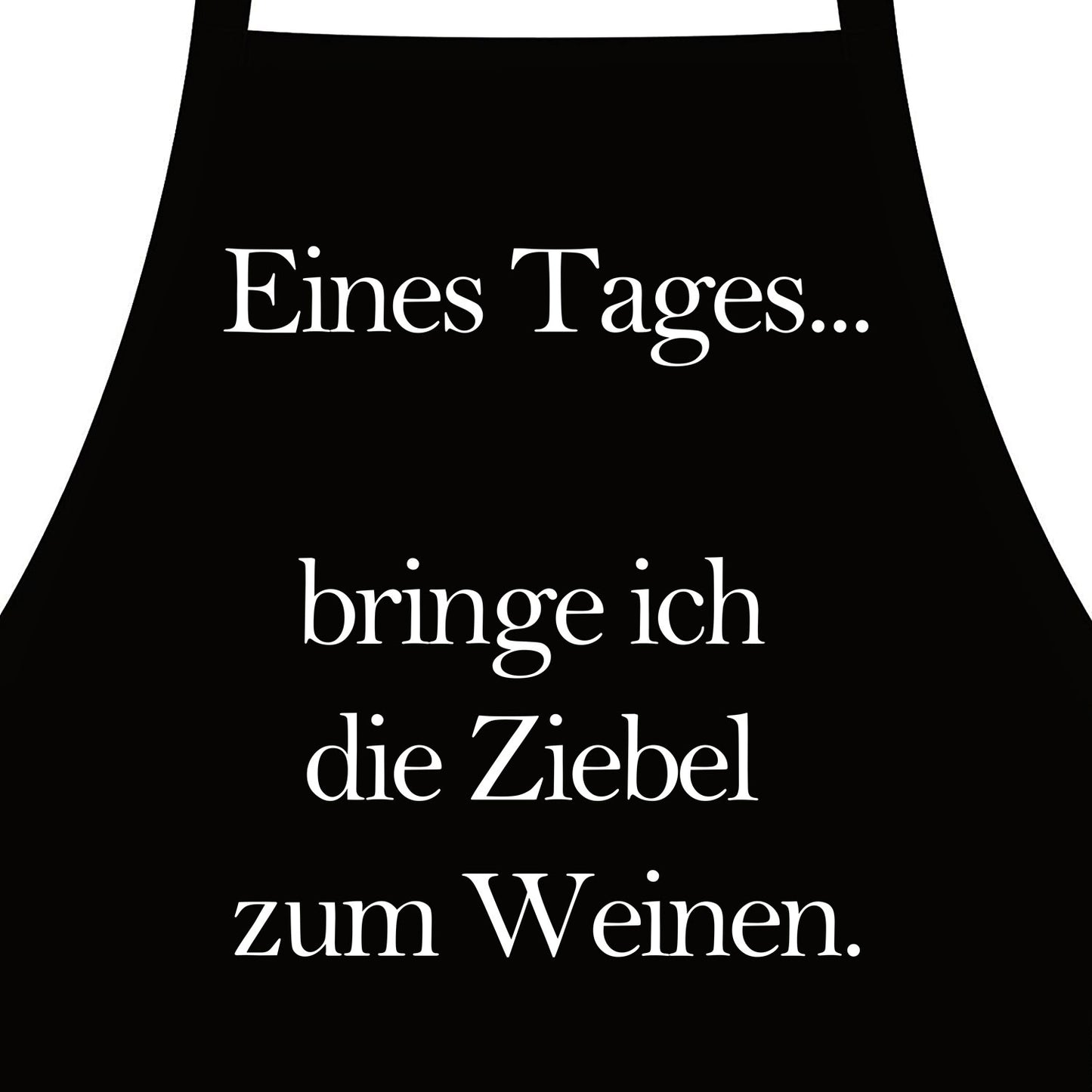 Eines Tages bringe ich die Zwiebel zum Weinen - Kochschürze